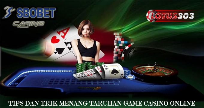 Tips dan Trik Menang Taruhan Game Casino Online